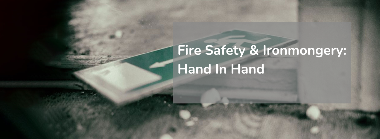 Fire Safety and Ironmongery: Hand in Hand